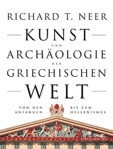 Kunst und Archäologie der griechischen Welt: Von den Anfängen bis zum Hellenismus