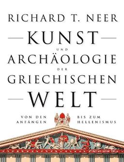 Kunst und Archäologie der griechischen Welt: Von den Anfängen bis zum Hellenismus