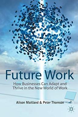 Future Work: How Businesses Can Adapt and Thrive In The New World Of Work