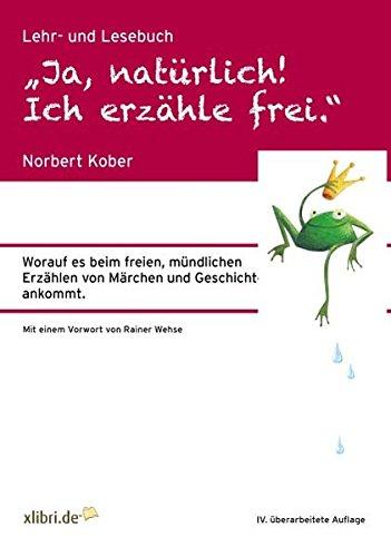 „Ja, natürlich! Ich erzähle frei.“: Worauf es beim freien, mündlichen Erzählen von Märchen und Geschichten ankommt.