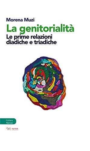 La genitorialità. Le prime relazioni diadiche e triadiche (Nemesi)