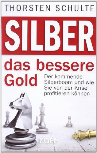 Silber  das bessere Gold: Der kommende Silberboom und wie Sie von der Krise profitieren können