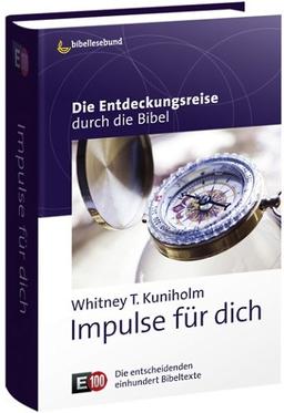 Impulse für dich: Die Entdeckungsreise durch die Bibel E100 - Die entscheidenden einhundert Bibeltexte