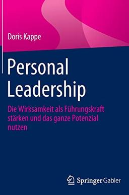 Personal Leadership: Die Wirksamkeit als Führungskraft stärken und das ganze Potenzial nutzen