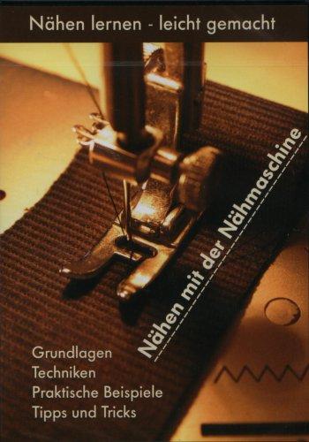 Nähen mit der Nähmaschine - Grundlagen - Techniken - Praktische Beispiele - Tipps und Tricks - DVD