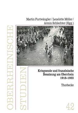 Kriegsende und französische Besatzung am Oberrhein 1918-1923 (Oberrheinische Studien)