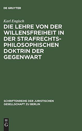 Die Lehre von der Willensfreiheit in der strafrechtsphilosophischen Doktrin der Gegenwart: Vortrag gehalten vor der Berliner Juristischen Gesellschaft ... Gesellschaft zu Berlin, 10, Band 10)