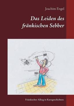 Das Leiden des fränkischen Sebber