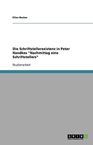 Die Schriftstellerexistenz in Peter Handkes "Nachmittag eine Schriftstellers"