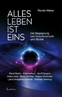 Alles Leben ist eins: Die Begegnung von Quantenphysik und Mystik