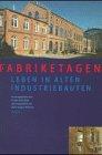 Fabriketagen. Leben in alten Industriebauten