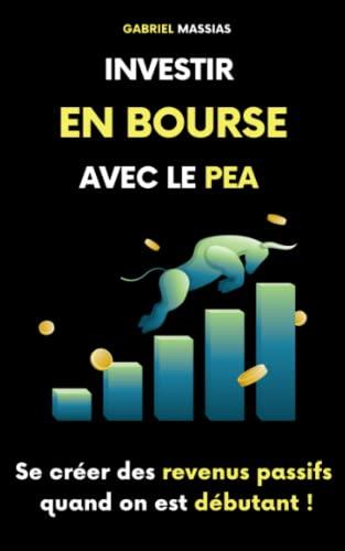 Investir en bourse avec le PEA: Se créer des revenus passifs quand on est débutant