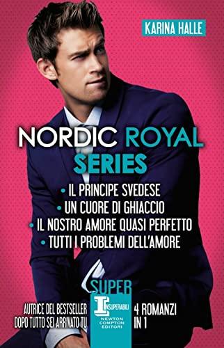 Nordic Royal series: Il principe svedese-Un cuore di ghiaccio-Il nostro amore quasi perfetto-Tutti i problemi dell’amore (SuperInsuperabili)