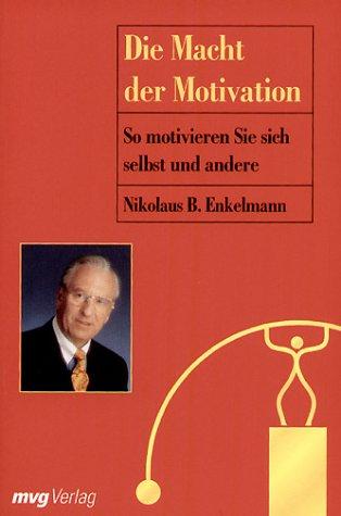 Die Macht der Motivation. So motivieren Sie sich selbst und andere.