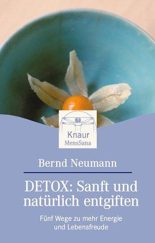 Detox: Sanft und natürlich entgiften: Fünf Wege zu mehr Energie und Lebensfreude