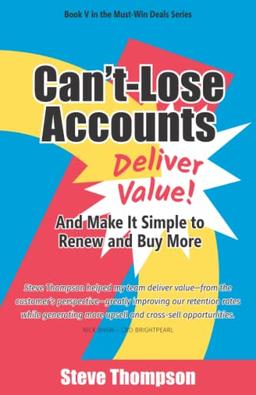 CAN’T-LOSE ACCOUNTS: DELIVER VALUE AND MAKE IT SIMPLE TO RENEW AND BUY MORE!