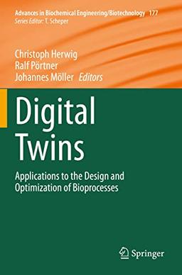 Digital Twins: Applications to the Design and Optimization of Bioprocesses (Advances in Biochemical Engineering/Biotechnology, 177, Band 177)