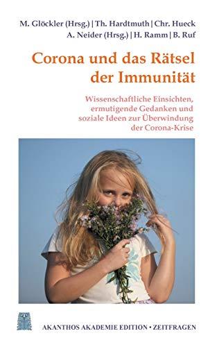 Corona und das Rätsel der Immunität: Ermutigende Gedanken, wissenschaftliche Einsichten und soziale Ideen zur Überwindung der Corona-Krise. ... Neider (Akanthos Akademie Edition Zeitfragen)