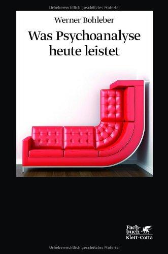 Was Psychoanalyse heute leistet: Identität und Intersubjektivität, Trauma und Therapie, Gewalt und Gesellschaft