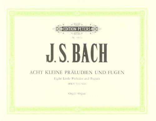 8 kleine Präludien und Fugen BWV 553-560: für Orgel  / früher Johann Sebastian Bach zu geschrieben