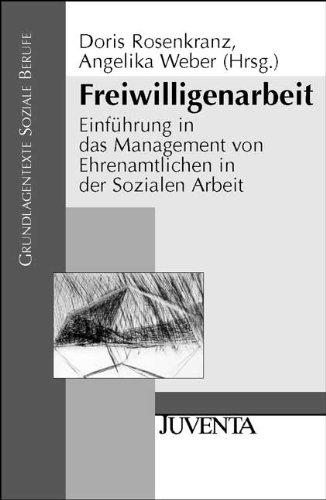 Freiwilligenarbeit: Einführung in das Management von Ehrenamtlichen in der Sozialen Arbeit (Grundlagentexte Soziale Berufe)