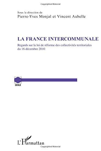 La France intercommunale : regards sur la loi de réforme des collectivités territoriales du 16 décembre 2010