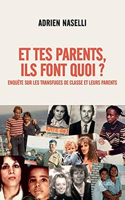 Et tes parents, ils font quoi ? : enquête sur les transfuges de classe et leurs parents