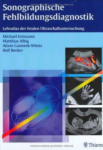 Sonographische Fehlbildungsdiagnostik: Lehratlas der fetalen Ultraschalluntersuchung