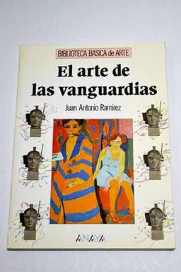 El arte de las vanguardias/ The Art of the Advent-Guard