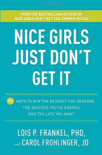 Nice Girls Just Don't Get It: 99 Ways to Win the Respect You Deserve, the Success You've Earned, and the Life You Want