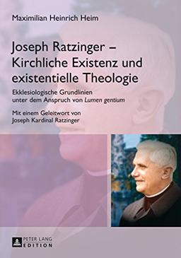 Joseph Ratzinger - Kirchliche Existenz und existentielle Theologie: Ekklesiologische Grundlinien unter dem Anspruch von "Lumen gentium- (Bamberger Theologische Studien)