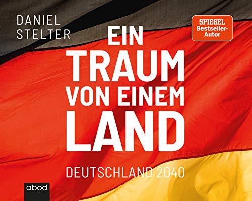 Ein Traum von einem Land: Deutschland 2040