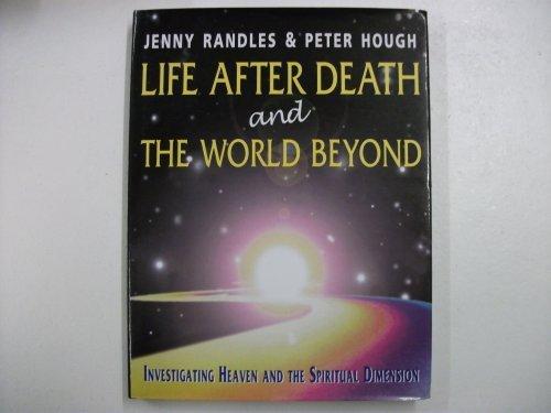 Life After Death and the World Beyond: Investigating Heaven and the Spiritual Dimension