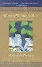 Women Without Men: A Novel of Modern Iran: A Novel of Modern Iraq