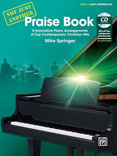 Not Just Another Praise Book, Bk 1: 8 Innovative Piano Arrangements of Top Contemporary Christian Hits, Book & CD (Not Just Another, Early Intermediate, Band 1)