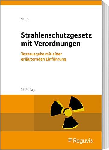 Strahlenschutzgesetz mit Verordnungen: Textausgabe mit einer erläuternden Einführung