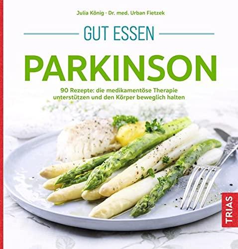 Gut essen Parkinson: 120 Rezepte: die medikamentöse Therapie unterstützen und den Körper beweglich halten (Köstlich essen)