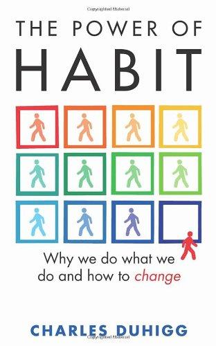 The Power of Habit: Why We Do What We Do, and How to Change