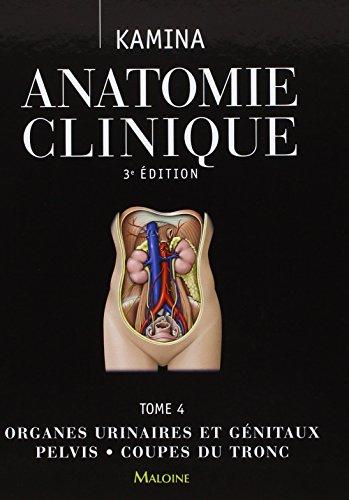 Anatomie clinique. Vol. 4. Organes urinaires et génitaux, pelvis, coupes du tronc