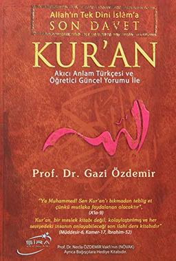 Allah'ın Tek Dini İslama Son Davet Kur’an (Ciltli): Arapçasının Okunuşu, Akıcı Anlam Türkçesi, ve Güncel Yorumu İle