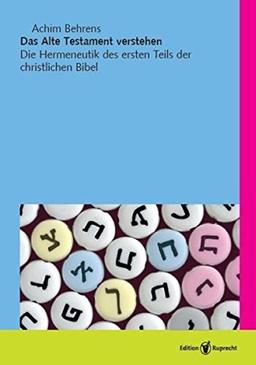 Das Alte Testament verstehen: Die Hermeneutik des ersten Teils der christlichen Bibel (Einführungen in das Alte Testament)