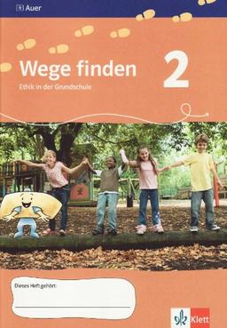 Wege finden. Ethik in der Grundschule.  Arbeitsheft 2. Jahrgangsstufe. Ausgabe für Sachsen, Sachsen-Anhalt und Thüringen. Neuentwicklung