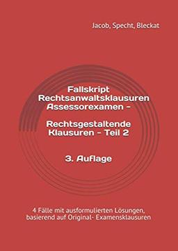 Fallskript Rechtsanwaltsklausuren Assessorexamen - Rechtsgestaltende Klausuren - Teil 2: 4 Fälle mit ausformulierten Lösungen, basierend auf Original- ... (Rechtsberatende Klausuren - Teil 1)