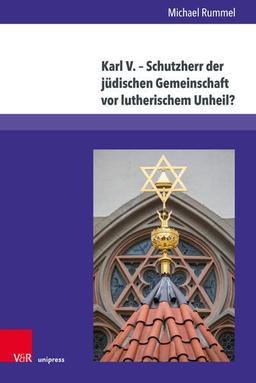 Karl V. – Schutzherr der jüdischen Gemeinschaft vor lutherischem Unheil?: Vergleichende Studie zur jüdischen Interpretation der Reformationszeit in ... Chroniken (Kirche - Konfession - Religion)