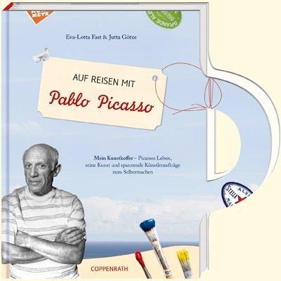 Auf Reisen mit Pablo Picasso: Mein Kunstkoffer - Picassos Leben, seine Kunst und spannende Künstleraufträge zum Selbermachen