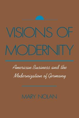 Visions of Modernity: American Business and the Modernization of Germany