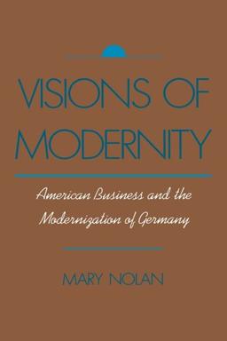 Visions of Modernity: American Business and the Modernization of Germany