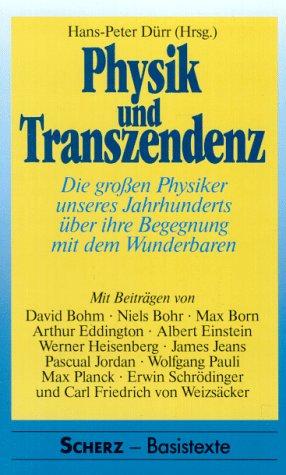 Physik und Transzendenz.  Die großen Physiker unseres Jahrhunderts über ihre Begegnung mit dem Wunderbaren