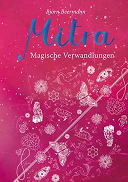 Mitra: Magische Verwandlungen - Der zweite Teil der Urban Fantasy-Trilogie um Mitra und ihren Kampf gegen das ursprüngliche Feuervolk