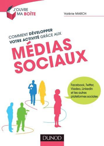 Comment développer votre activité grâce aux médias sociaux : Facebook, Twitter, Viadeo, Linkedin et les autres plateformes sociales